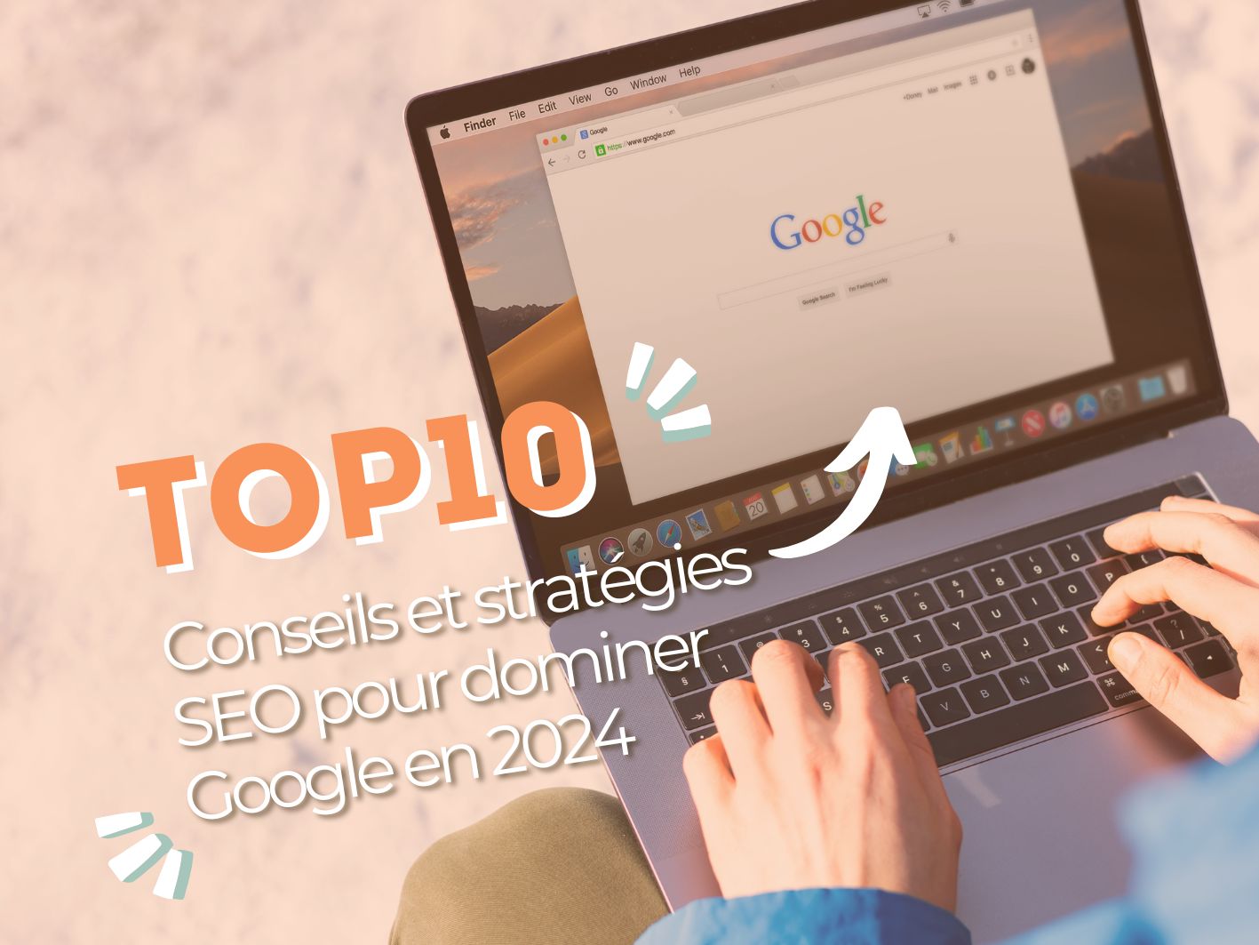 Top 10 des conseils et stratégies SEO pour dominer Google en 2024